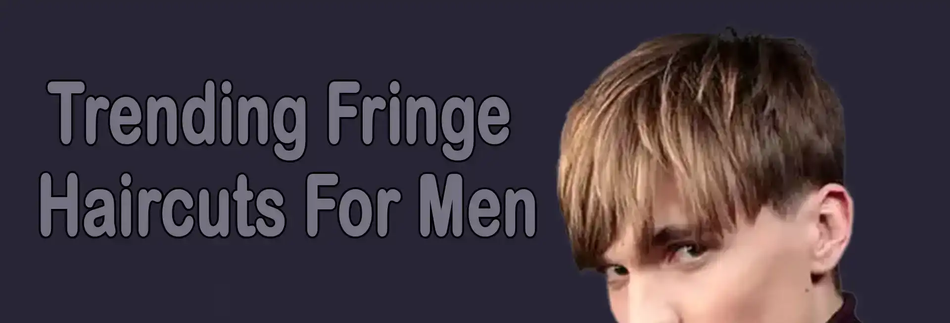 Trending Fringe Haircuts Men